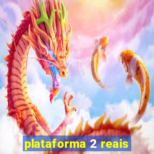 plataforma 2 reais